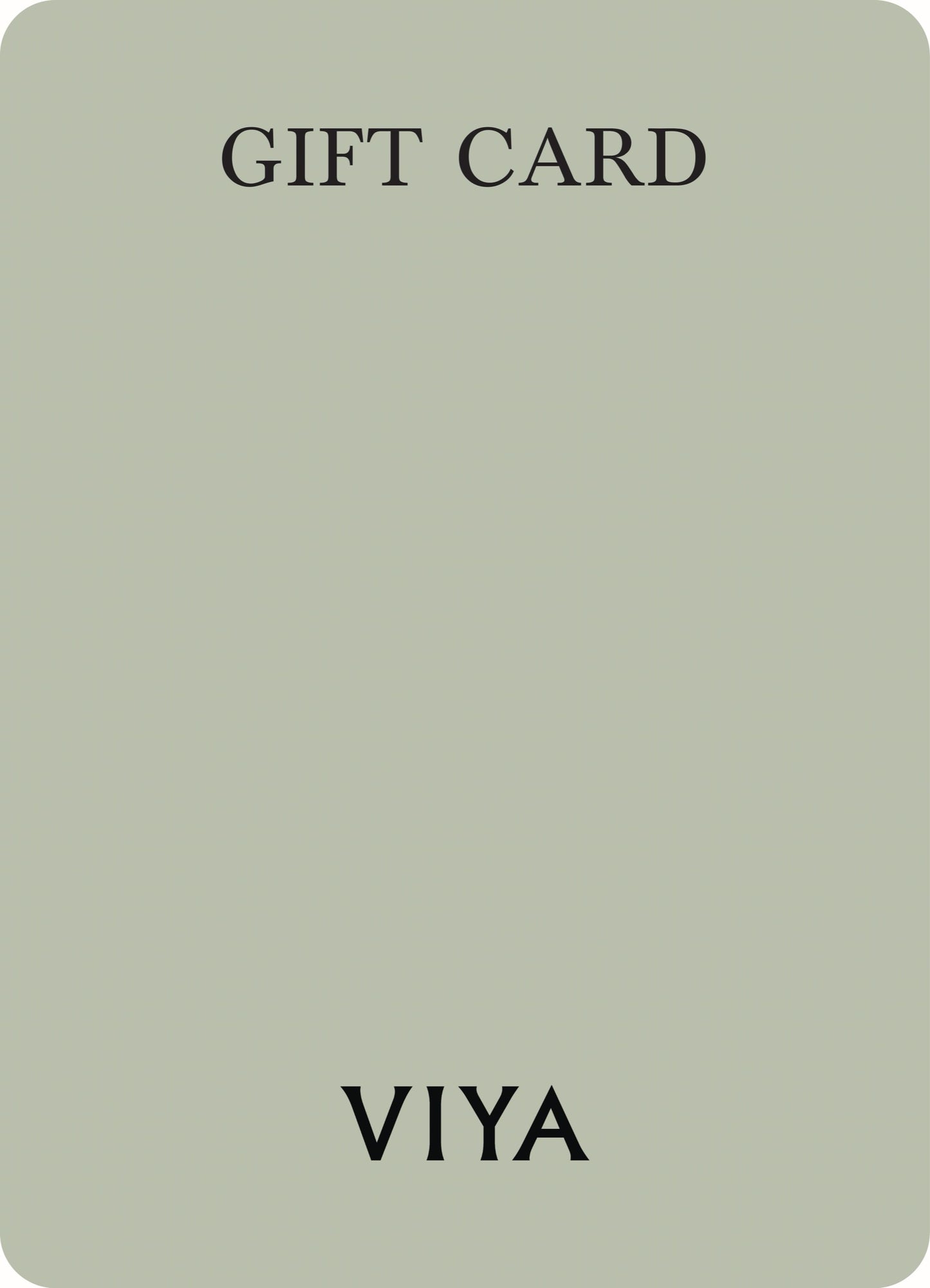 The image depicts a gift card with a minimalistic design featuring a plain, light background and large, black serif text that reads "GIFT CARD" at the top and "VIYA" at the bottom. The design is simple and elegant, with no additional motifs or patterns visible.